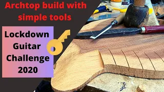 Starting an Archtop Build with simple tools  |  Lockdown guitar  challenge 2020