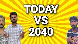 TODAY VS 2040