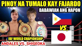 PINOY NA TUMALO KAY FAJARDO ANG BABAWI SA MGA HAPON | ANDALES VS SHIGEOKA IBF WORL TITLE