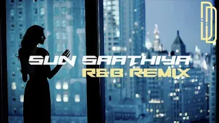 Sun Saathiya (R&B Remix) - Dev Dhokia