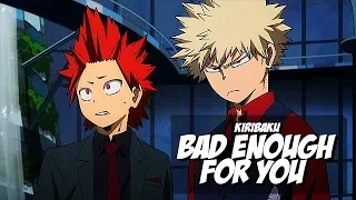 BAD ENOUGH FOR YOU ʙɴʜᴀ (kiribaku)