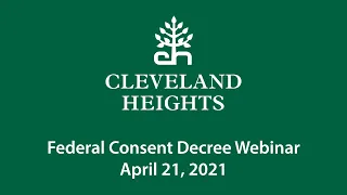 Cleveland Heights Federal Consent Decree Webinar April 21, 2021