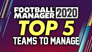 TOP 5 Teams To Manage in Football Manager 2020 | FM20 Gameplay