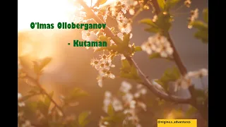 O'lmas Olloberganov - Kutaman (lyrics/qo'shiq matni/tekst)