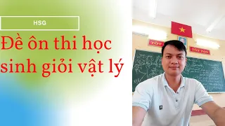 CHỮA CHI TIẾT ĐỀ ÔN THI HSG MÔN VẬT LÝ - ĐỀ SỐ 3