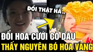 Đang đổi 'HOA CƯỚI' cho nhau, cô dâu 'SƯỢNG TRÂN' khi thấy bó hoa 'BẰNG VÀNG THẬT' |Tin Nhanh 3 Phút