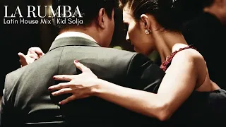 La Rumba | Latin House Mix | Kid Solja