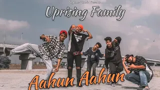 #AahunAahun | #Dance Video By Uprising Family | D'sychos Crew