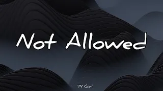 Not Allowed - TV Girl | Lyrics