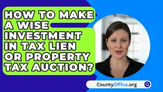 How to Make a Wise Investment in Tax Lien or Property Tax Auction? - CountyOffice.org