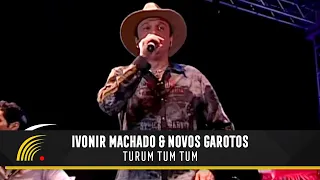 Ivonir Machado & Novos Garotos - Turum Tum Tum - Vaneira Do Brasil (Ao Vivo)