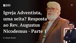 Fala sério, pastor: Igreja Adventista, uma seita? Resposta ao pastor Augustus Nicodemus - Parte 1