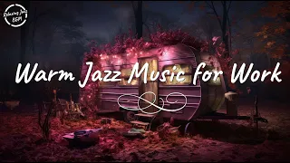 Warm Jazz Music for Work🎷Cozy Ambience - Relaxing Jazz Instrumental Music✨Work & Jazz