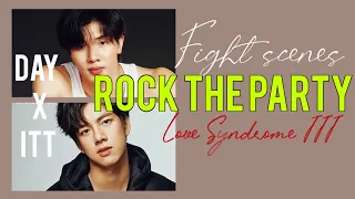 Day x Itt { love Syndrome III } 🎶 Rock The Party | #fightscene #blfmv