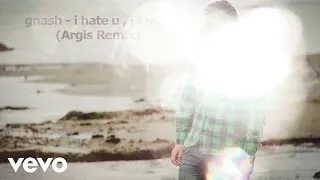 Argis - Gnash - I Hate U, I Love U (Argis Remix)