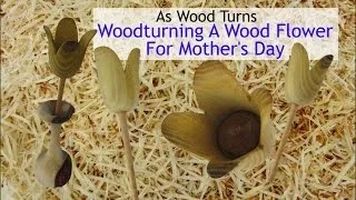 Woodturning A Wood Flower For Mother's Day