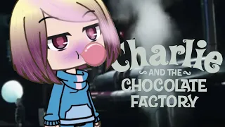 CHARLIE AND THE CHOCOLATE FACTORY (gacha life) part 2