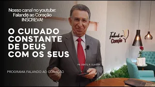 O CUIDADO CONSTANTE DE DEUS COM OS SEUS | Programa Falando ao Coração | Pastor Gentil R. Oliveira.