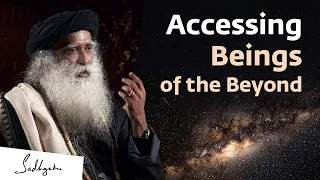 The Science of Accessing Forces Of The Beyond | Sadhguru