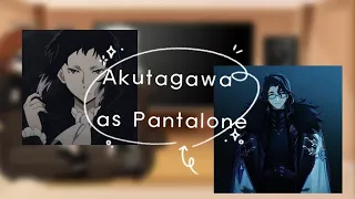 Bungou Stray Dogs |Bsd|React to Akutagawa as Pantalone.{Part 1?}♡