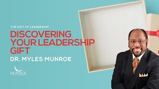 Discovering Your Leadership Gift | Dr. Myles Munroe