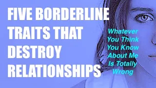 The Five Borderline Traits That Destroy Relationships - Why Your BPD GF Will Never Be Able2 Love You