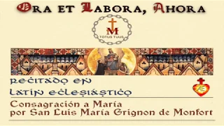 Breve consagración a María Santísma por San Luis María Grignon de Monfort. Latín y español.