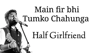 Main Phir Bhi Tumko Chahunga - OFFICIAL Lyrics | Arijit Singh | Arjun Kapoor & Shraddha Kapoor