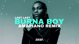 Burna Boy - Last Last | 2022 DXSF AMAPIANO REMIX |