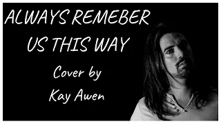 Lady Gaga - Always remeber us this way (Male Cover by Kay Awen)