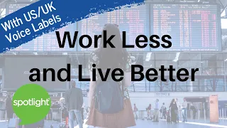 Work Less and Live Better | practice English with Spotlight