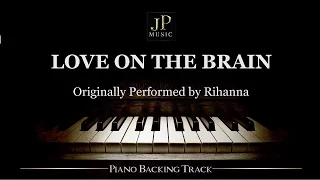 Love On The Brain by Rihanna (Piano Accompaniment)