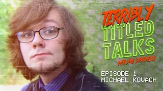 Terribly Titled Talks EP #1 - Michael Kovach