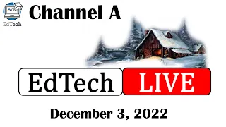 EdTechLIVE Channel A - Dec. 2022