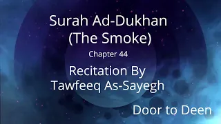 Surah Ad-Dukhan (The Smoke) Tawfeeq As-Sayegh  Quran Recitation