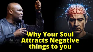 Why Your Soul Attracts Negative things | APOSTLE JOSHUA SELMAN