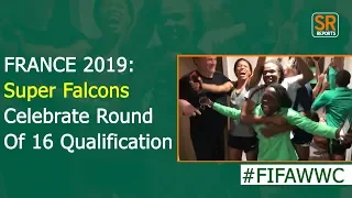 FRANCE 2019:  Super Falcons Celebrate Round Of 16 Qualification