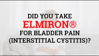 Did You Take Elmiron® for Bladder Pain / Interstitial Cystitis?