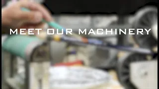 Meet Our Machinery