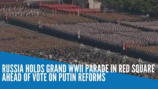 Russia holds grand WWII parade in Red Square ahead of vote on Putin reforms