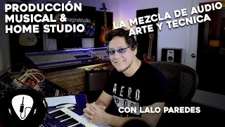 El Arte y la Técnica en la Mezcla de Audio | Audio Producción con Lalo Paredes