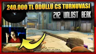 UNLOST BERK RIP TEPE 240.000 TL 2V2 CSGO TURNUVASI 3. MAÇ