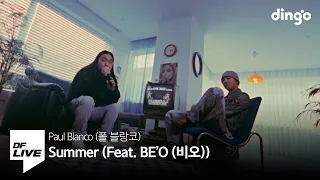 Paul Blanco - Summer (Feat. BE'O) | [DF LIVE] 폴 블랑코, 비오