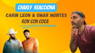 Charly reacciona: Carin León & Omar Montes - Ron con Coca // ¿Realmente era necesario? 😯