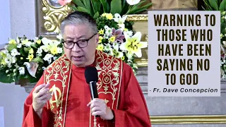 WARNING TO THOSE WHO HAVE BEEN SAYING NO TO GOD - Homily by Fr. Dave Concepcion on July 7, 2022