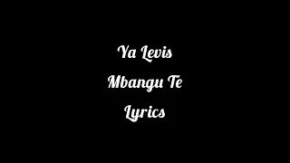 Ya-Levis_Mbangu-te_lyrics #yalevis