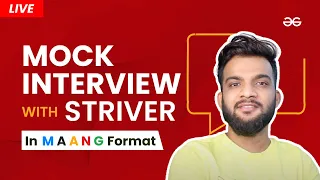 Live Mock Interview with @Striver | MAANG Format | GeeksforGeeks