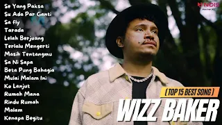 WIZZ BAKER (TOP 15 BEST SONG) - Se Yang Paksa | Full Album 2023