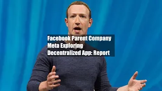 Facebook Parent Company Meta Exploring Decentralized App: Report