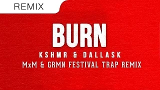 KSHMR & DallasK - Burn (OFFICIAL MxM & GRMN Festival TRAP REMIX)
